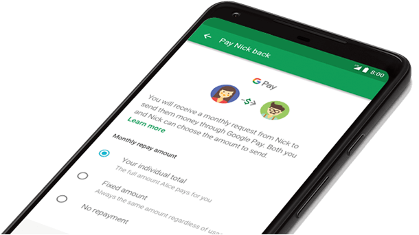 Google Fi Sample Interface: Pay Nick back Google Pay logo You will receive a monthly request from Nick to send them money through Google Pay. Both you and Nick can choose the amount to send. Learn more Monthly repay amount Your individual total. The full amount Alices pays for you Fixed amount. Always the same amout regardless of usage No repayment
