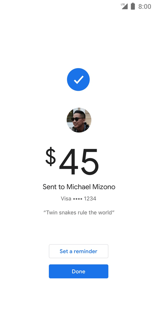 Google Pay App Sample Interface on phone running Android: $45 Sent to Michael Mizono Visa **** 1234 Twin snakes rule the world Set a reminder button Done button